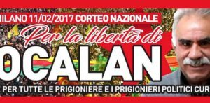 11 febbraio 2017 – Manifestazione Nazionale a Milano Libertà per Öcalan e per tutte le prigioniere e i prigionieri politici Pace e Giustizia per il Kurdistan